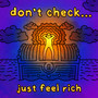 don't check...just feel rich