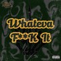 Whateva Fukit (feat. Fred Jones) [Explicit]