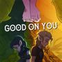 Good On You (feat. John G. & Thea Vorass)