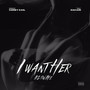 I Want Her (feat. Zacari) [Explicit]