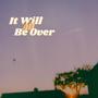 It Will All Be Over (Explicit)