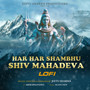 Har Har Shambhu Shiv Mahadeva (Lofi)