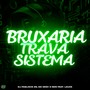 BRUXARIA TRAVA SISTEMA (Explicit)