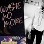 Waste No More (Explicit)