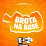 Brota Na Base (Explicit)