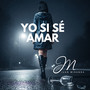 Yo si sé amar