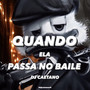 QUANDO ELA PASSA NO BAILE (Explicit)