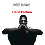 What Is Love Hard Techno