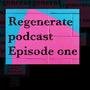 Regenerate podcast episode one