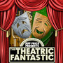 The Theatric Fantastic