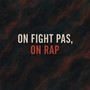 On fight pas, on rap