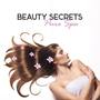 Beauty Secrets (Pure Spa, Body Care, Music Detox, Massage, Wellness, Most Popular Songs for Spa & Re