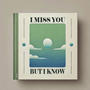 I Miss You, But I Know