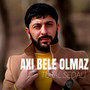 Axı Bele Olmaz