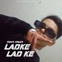 Ladke Lad Ke (Explicit)