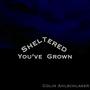 You've Grown Sheltered (Explicit)