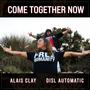 Come Together Now (feat. DISL Automatic) [Explicit]