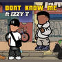 DONT KNOW ME (feat. Izzy T)