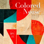 Colored Noise (The Art of Colored Sound)