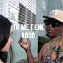 TU ME TIENE LOCO