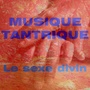 Musique Tantrique (Le sexe divin)