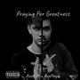 Praying For Greatness (Explicit)