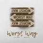 Worst Way (Explicit)