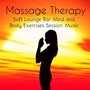 Massage Therapy - Soft Lounge Bar Mind and Body Exercises Session Music, Chillout Easy Listening Instrumental Sounds