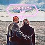 Fight For Me (Explicit)