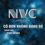 Cô Đơn Không Đáng Sợ - Thành Sơn Ft Pony Remix