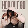 Hop Out Go (Explicit)