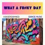 WHAT A FUNKY DAY (Explicit)