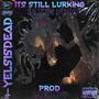 ITS STILL LURKING IN THE SHADOWS (Explicit)