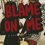 Blame on Me