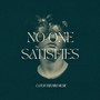 No One Satisfies