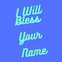 I will Bless your Name (feat. Roni Cordero)