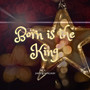 Born Is the King