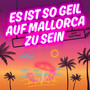 Es ist so geil auf Mallorca zu sein