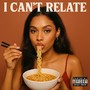 I Can’t Relate (Explicit)