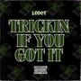 Trickin If You Got It (Explicit)