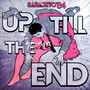 Up till the end (Explicit)