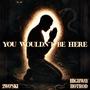 You Wouldn't Be Here (feat. Highway Hotrod) [Radio Edit]