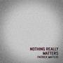 Nothing really matters