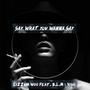 Say What You Wanna Say (feat. B.L.M & Vivo) [Explicit]