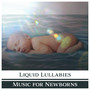 Liquid Lullabies – Music for Newborns: Relaxing Sounds of Water, Tranquil Mind, Silent Night, Calm Baby, Happy Kid, Stop Bad Dreams