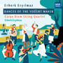 Erberk Eryılmaz: Dances of the Yogurt Maker - New Music for String Quartet and Turkish Folk Percussion