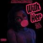 With Her (Leak) (feat. Marz Cordero) [Remix] [Explicit]