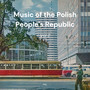 Music of the Polish People's Republic Vol 2