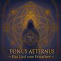 „TONUS AETERNUS“ - Das Lied vom Erwachen
