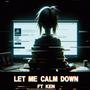 Let me calm down (feat. Ken) [Explicit]